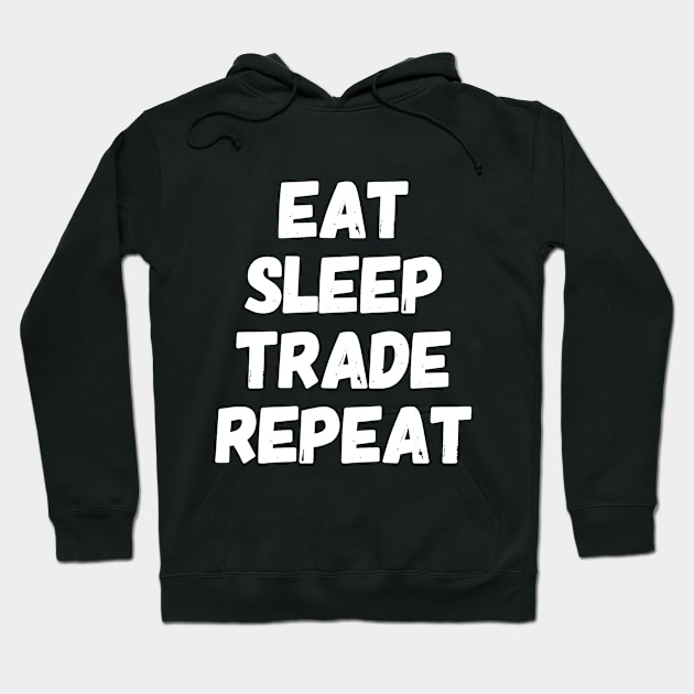 Eat Sleep Trade Repeat Hoodie by captainmood